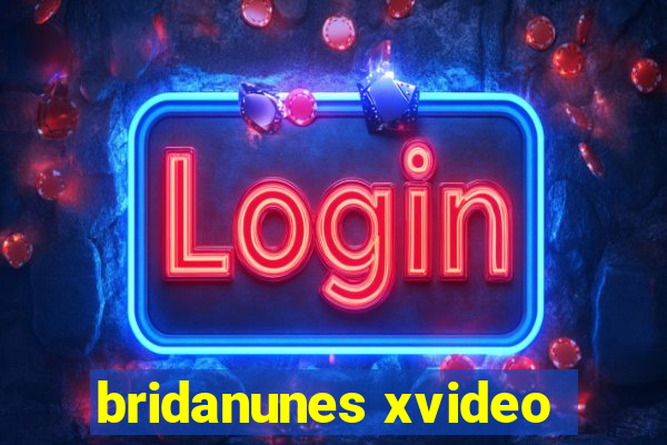 bridanunes xvideo